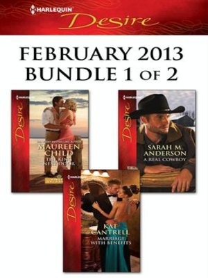 cover image of Harlequin Desire February 2013 - Bundle 1 of 2: The King Next Door\Marriage with Benefits\A Real Cowboy